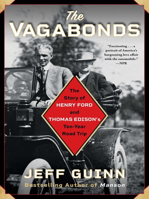 Title details for The Vagabonds: the Story of Henry Ford and Thomas Edison's Ten-Year Road Trip by Jeff Guinn - Available